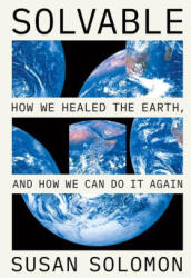 Solvable: How We Healed the Earth, and How We Can Do It Again - Solomon, Susan (ISBN: 9780226827933)