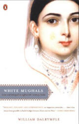White Mughals: Love and Betrayal in Eighteenth-Century India - William Dalrymple (ISBN: 9780142004128)