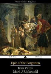 Epic of the Forgotten - Ivan Vazov, Mark J Ripkowski (ISBN: 9781784351526)