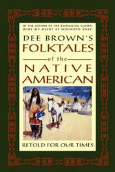 Dee Brown's Folktales of the Native American: Retold for Our Times - Dee Brown, Louis Mofsie (ISBN: 9780805026078)