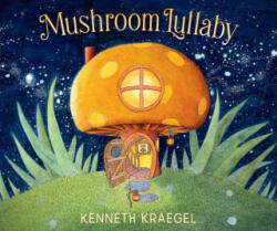 Mushroom Lullaby - Kenneth Kraegel (ISBN: 9781536246995)
