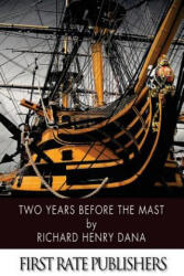 Two Years Before the Mast - Richard Henry Dana (ISBN: 9781496164445)