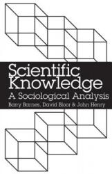 Scientific Knowledge: A Sociological Analysis - Barry Barnes, John Henry, David Bloor (ISBN: 9780226037318)