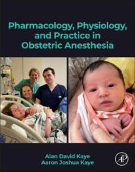 Pharmacology, Physiology, and Practice in Obstetric Anesthesia - Alan Kaye, Aaron J. Kaye (ISBN: 9780443217074)