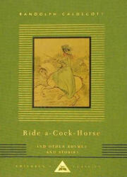 Ride A-Cock-Horse and Other Rhymes and Stories: Children's Classics - Everyman's Library, Carolyn B. Mitchell, Randolph Caldecott (ISBN: 9780679444763)