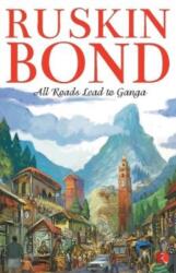 All Roads Lead to Ganga - Ruskin Bond (ISBN: 9788129112132)