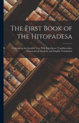 The First Book of the Hitopadesa; Containing the Sanskrit Text With Interlinear Transliteration, Grammatical Analysis, and English Translation - Anonymous (ISBN: 9781016423212)