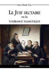 Juif Sectaire Ou La Tolerance Talmudique - Leon-Marie Vial (ISBN: 9781910220160)