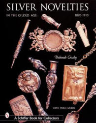 Silver Novelties in Gilded Age: 1870-1910 - Deb Crosby (ISBN: 9780764312953)