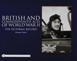British and Commonwealth Aces of World War II: The Pictorial Record - Norman L. R. Franks (ISBN: 9780764325250)