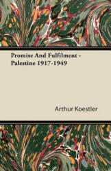 Promise And Fulfilment - Palestine 1917-1949 - Arthur Koestler (ISBN: 9781406747232)