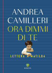 Ora dimmi di te. Lettera a Matilda - Andrea Camilleri (2025)