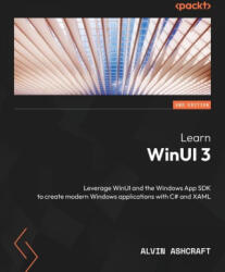 Learn WinUI 3 - Second Edition: Leverage WinUI and the Windows App SDK to create modern Windows applications with C# and XAML - Alvin Ashcraft (ISBN: 9781805120063)