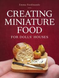 Creating Miniature Food for Dolls' Houses - Emma Ferdinando (ISBN: 9780719844027)