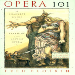 Complete Guide to Learning and Loving Opera - Fred Plotkin (ISBN: 9780786880256)