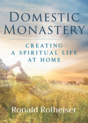 Domestic Monastery - Ronald Rolheiser (ISBN: 9781640606708)