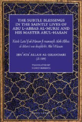 The Subtle Blessings in the Saintly Lives of Abul Al-Abbas Al-Mursi & His Master Abu Al-Hasan Al-Shadhili: Lata'if Al-Minan - Ibn 'Ata' Allah Al-Iskandari, Nancy Roberts (ISBN: 9781887752619)