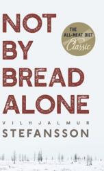 Not by Bread Alone - VILHJAL STEFFANSSON (ISBN: 9781635610789)