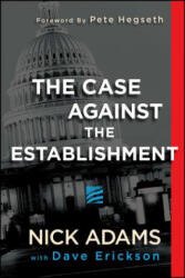 The Case Against the Establishment - Nick Adams, Dave Erickson, Pete Hegseth (ISBN: 9781682614747)
