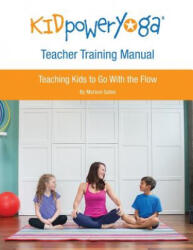 Kid Power Yoga Teacher Training Manual: Teaching Kids to Go With the Flow - Mariam Gates (ISBN: 9780692402818)