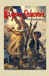 Eugene Delacroix: 150 Masterpieces - Maria Tsaneva (ISBN: 9781505854428)