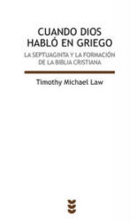 Cuando Dios habló en griego : la septuaginta y la formación de la Biblia cristiana - Timothy Michael Law, Francisco Javier Molina de la Torre (ISBN: 9788430118656)