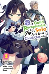 I May Be a Guild Receptionist, but I’ll Solo Any Boss to Clock Out on Time, Vol. 2 (2024)