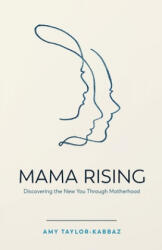 Mama Rising: Discovering the New You Through Motherhood - Amy Taylor-Kabbaz (ISBN: 9781401961084)