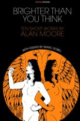 Brighter Than You Think: 10 Short Works by Alan Moore (ISBN: 9781941250129)