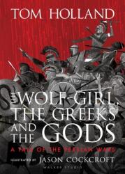 The Wolf-Girl, the Greeks and the Gods: a Tale of the Persian Wars (ISBN: 9781406394740)
