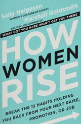 How Women Rise - Sally Helgesen, Marshall Goldsmith (ISBN: 9780316418225)