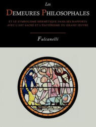 Les Demeures Philosophales Et Le Symbolisme Hermetique Dans Ses Rapports Avec L'Art Sacre Et L'Esoterisme Du Grand-Oeuvre - PSE Fulcanelli (ISBN: 9781614273585)