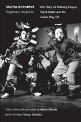 Agayuliyararput/Our Way of Making Prayer - Ann Fienup-Riordan, Marie Meade (ISBN: 9780295975092)