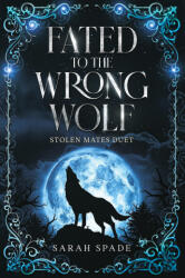 Fated to the Wrong Wolf - Sarah Spade (ISBN: 9781961594302)