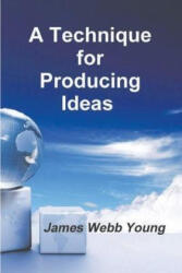 A Technique for Producing Ideas - James Webb Young (ISBN: 9781774641477)