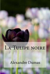 La Tulipe noire - Edibooks, Alexandre Dumas (ISBN: 9781533182715)
