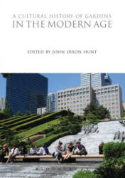 Cultural History of Gardens in the Modern Age - John Dixon Hunt (ISBN: 9781350009943)