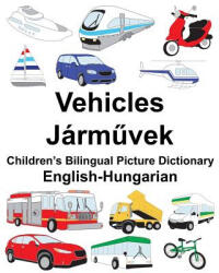 English-Hungarian Vehicles Children's Bilingual Picture Dictionary - Richard Carlson Jr, Suzanne Carlson (ISBN: 9781987677225)