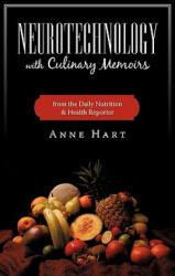 Neurotechnology with Culinary Memoirs from the Daily Nutrition & Health Reporter - Anne Hart (ISBN: 9781440165917)