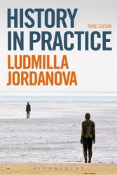 History in Practice - Ludmilla Jordanova (ISBN: 9781780933313)
