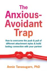 The Anxious-Avoidant Trap - Annie Tanasugarn (ISBN: 9781648485459)