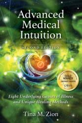 Advanced Medical Intuition - Second Edition: Eight Underlying Causes of Illness and Unique Healing Methods - Tina M. Zion (ISBN: 9781608082865)