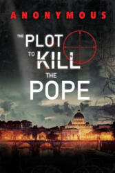 The Plot To Kill The Pope: (ISBN: 9780993257735)