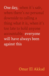One Day, Everyone Will Have Always Been Against This - Omar El Akkad (2026)
