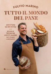 Tutto il mondo del pane. 400 pani. 70 ricette. Scuole, tecniche, lieviti madre nei cinque continenti (2025)