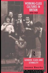 Working Class Cultures in Britain, 1890-1960 - Joanna Bourke (ISBN: 9780415098984)