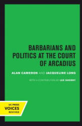 Barbarians and Politics at the Court of Arcadius - Alan Cameron, Jacqueline Long (ISBN: 9780520302082)