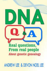DNA Q and A: Real Questions from Real People about Genetic Genealogy - Andrew Lee, Devon Noel Lee (ISBN: 9781984908544)