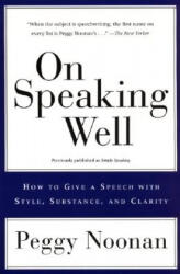 On Speaking Well - Peggy Noonan (ISBN: 9780060987404)