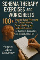 Schema Therapy Exercises and Worksheets - Vionnet Vilina McKinney (ISBN: 9781764223522)
